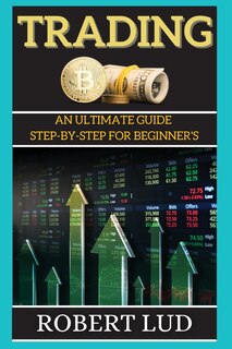 Trading: An Ultimate Guide Step-by-step For Beginner's