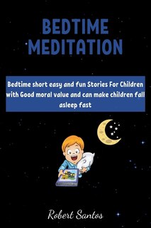 Bedtime Short Stories For Childrens: Bedtime Short Easy And Fun Stories For Children With Good Moral Value And Can Make Children Fall As