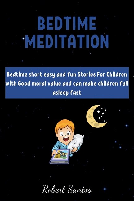 Bedtime Short Stories For Childrens: Bedtime Short Easy And Fun Stories For Children With Good Moral Value And Can Make Children Fall As