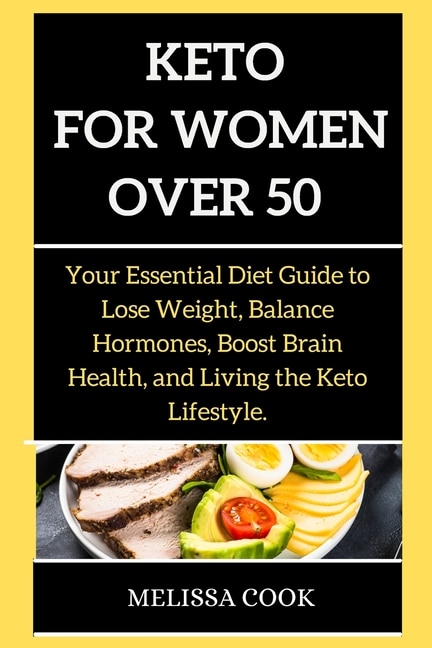 Keto Diet For Women: Your Essential Diet Guide To Lose Weight, Balance Hormones, Boost Brain Health, And Living The Keto