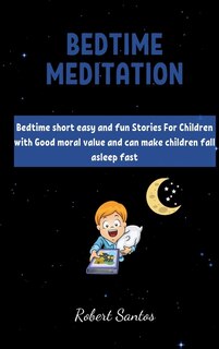 Bedtime Short Stories For Childrens: Bedtime Short Easy And Fun Stories For Children With Good Moral Value And Can Make Children Fall As