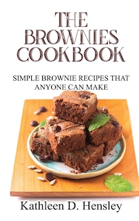 The Brownies Cookbook: Simple Brownie Recipes That Anyone Can Make