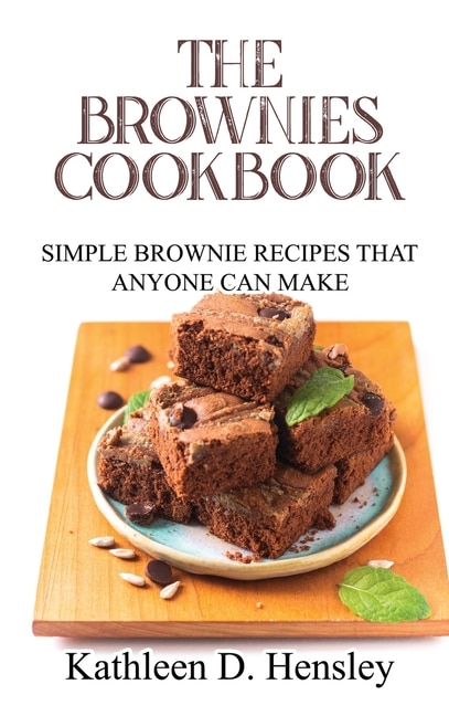 The Brownies Cookbook: Simple Brownie Recipes That Anyone Can Make