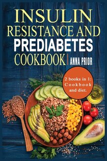 Insulin Resistance And Prediabetes Cookbook: Prevent Diabetes, Weight Loss, Repair Your Metabolism And Recognize Insulin Resistance . 2 Books In