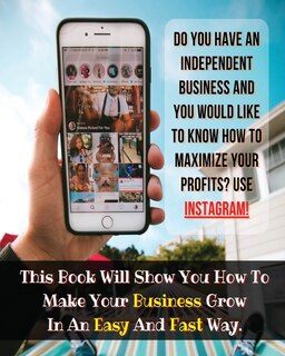 [ 2 Books In 1 ] - Do You Have An Independent Business And You Would Like To Know How To Maximize Your Profits ? Use Instagram ! - (paperback Version - English Edition): Find How To Make Your Business Grow In An Easy And Fast Way - This Book Contains 1 M