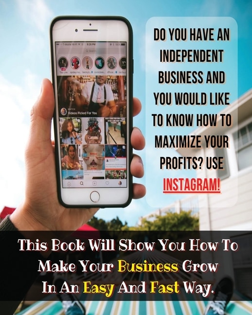 [ 2 Books In 1 ] - Do You Have An Independent Business And You Would Like To Know How To Maximize Your Profits ? Use Instagram ! - (paperback Version - English Edition): Find How To Make Your Business Grow In An Easy And Fast Way - This Book Contains 1 M