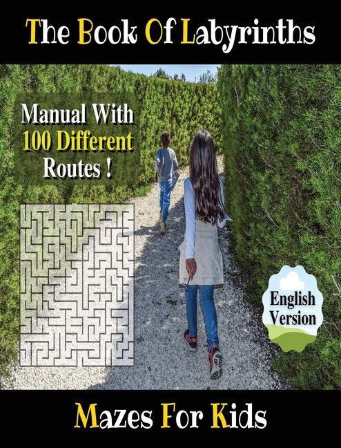 The Book Of Labyrinths ! An Amazing Maze Activity Book For Boys And Girls And For All Children (rigid Cover / Hardback Version - English Edition): Fun And Challenging Mazes For Kids - Manual With 100 Different Routes!