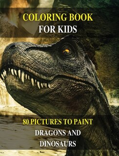 Coloring Book For Kids - Do You Want Draw Prehistoric Animals ? Learn To Paint Dragons And Dinosaurs ! (rigid Cover / Hardback Version - English Edition): This Manual Contains 80 Pictures To Color - Activity Book For Boys And Girls And For All Children!