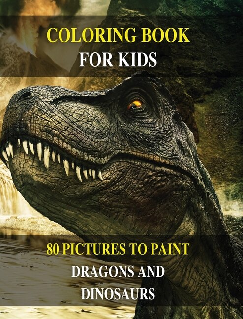 Coloring Book For Kids - Do You Want Draw Prehistoric Animals ? Learn To Paint Dragons And Dinosaurs ! (rigid Cover / Hardback Version - English Edition): This Manual Contains 80 Pictures To Color - Activity Book For Boys And Girls And For All Children!