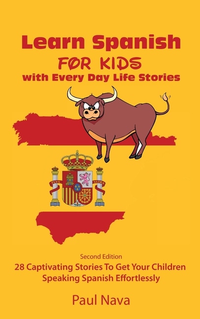 Learn Spanish For Kids With Every Day Life Stories: Second Edition 28 Captivating Stories To Get Your Children Speaking Spanish Effortlessly