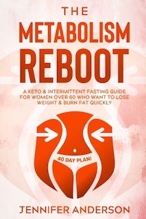 The Metabolism Reboot: A Keto & Intermittent Fasting Guide For Women Over 60 Who Want To Lose Weight & Burn Fat Quickly (4