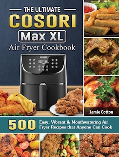 Couverture_The Ultimate Cosori Max Xl Air Fryer Cookbook