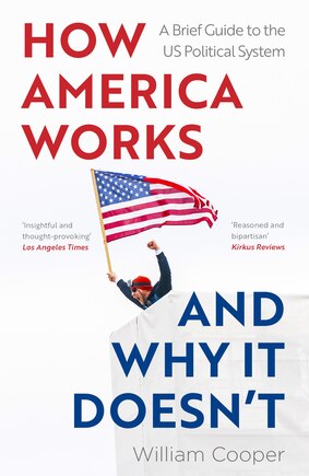 How America Works and Why it Doesn't: A Brief Guide to the US Political System