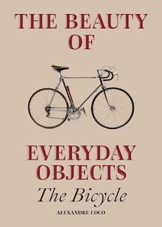 Couverture_The Beauty of Everyday Objects: The Bicycle