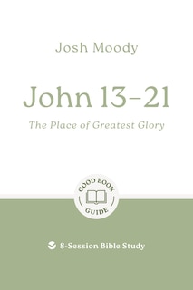 Front cover_John 13–21: The Place of Greatest Glory