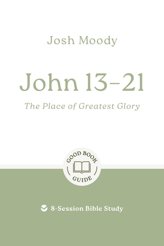 Front cover_John 13–21: The Place of Greatest Glory