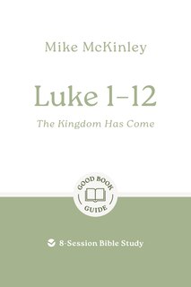 Front cover_Luke 1–12: The Kingdom Has Come