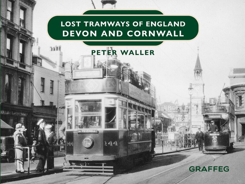 Front cover_Lost Tramways of England: Devon and Cornwall