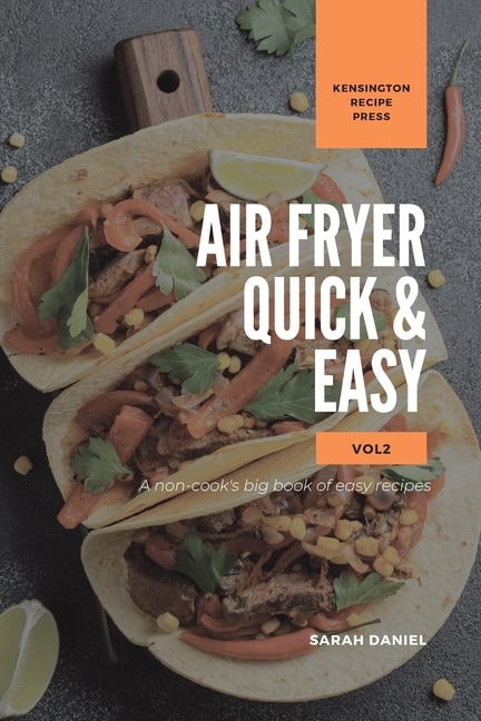 Air Fryer Quick and Easy Vol.2: A non-cook's big book of easy recipes