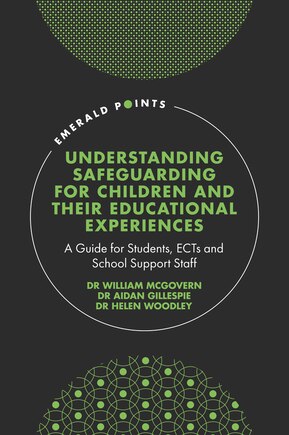 Understanding Safeguarding for Children and their Educational Experiences: A Guide for Students, ECTs and School Support Staff