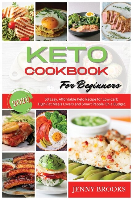 Keto Cookbook For Beginners: 50 Easy, Affordable Keto Recipe For Low-carb High-fat Meals Lovers And Smart People On A Budget.