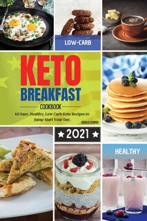 Keto Breakfast Cookbook 2021: 60 Easy, Healthy, Low-carb Keto Recipes To Jump-start Your Day.