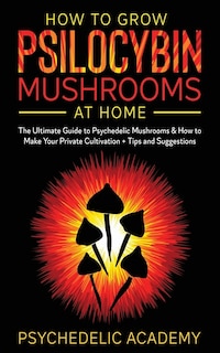 Front cover_How To Grow Psilocybin Mushrooms At Home