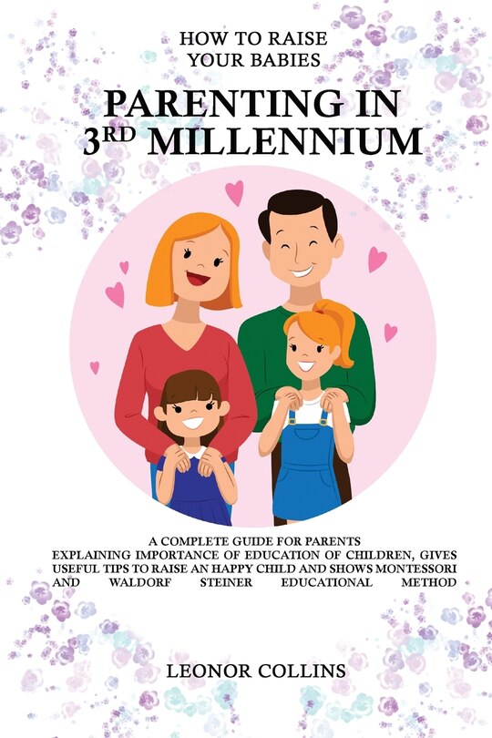 Front cover_How To Raise Your Babies - Parenting In 3rd Millennium - A Complete Guide For Parents