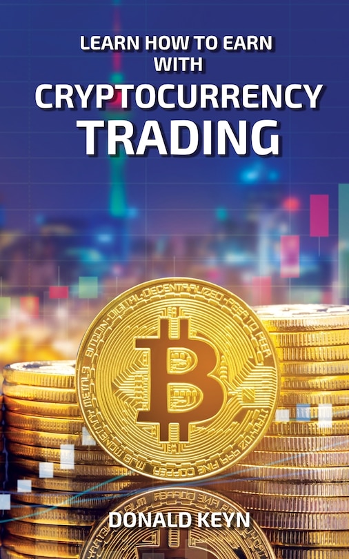 Front cover_Learn How To Earn With Cryptocurrency Trading