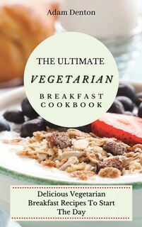 Front cover_The Ultimate Vegetarian Breakfast Cookbook
