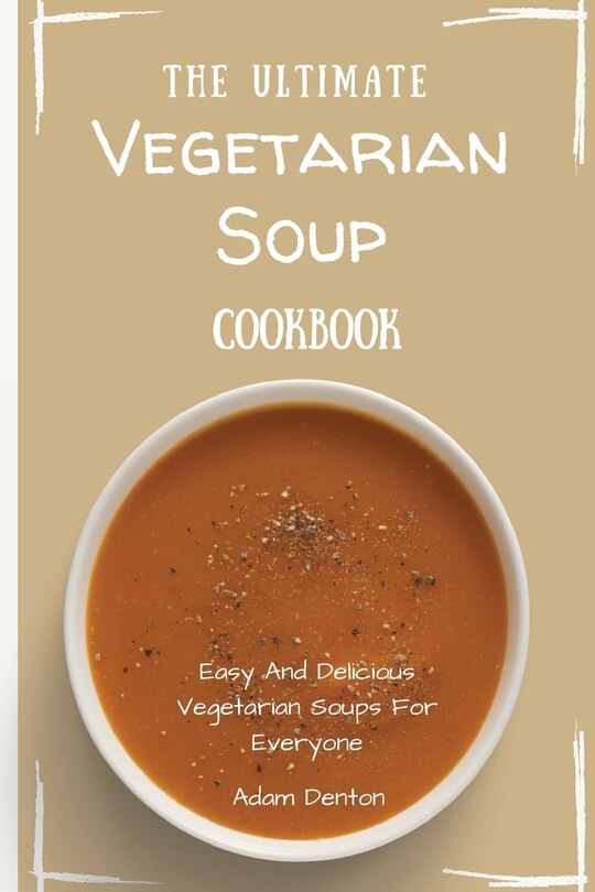 Front cover_The Ultimate Vegetarian Soup Cookbook