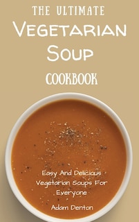 Front cover_The Ultimate Vegetarian Soup Cookbook