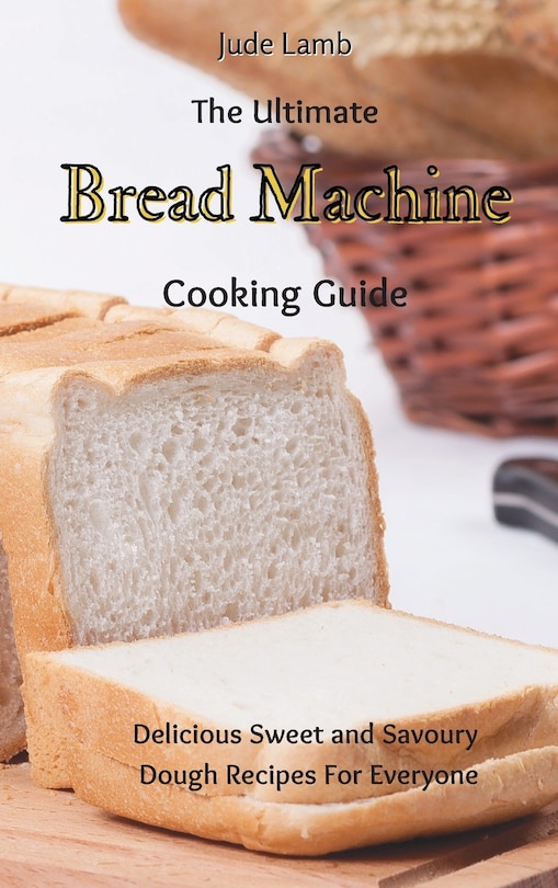 Front cover_The Ultimate Bread Machine Cooking Guide