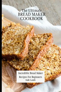 Front cover_The Ultimate Bread Maker Cookbook