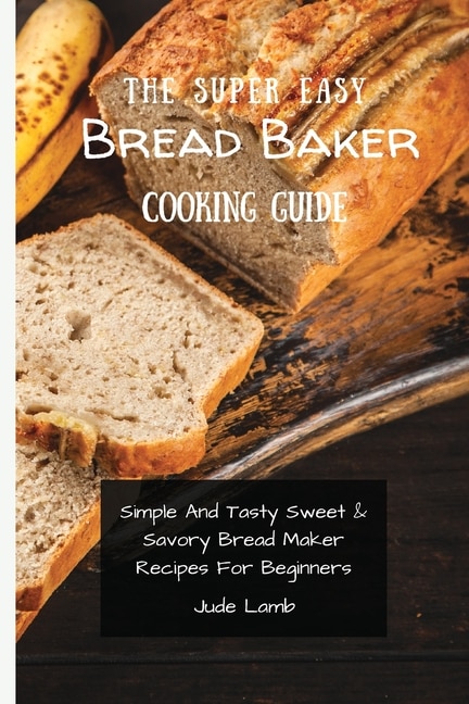Couverture_The Super Easy Bread Baker Cooking Guide