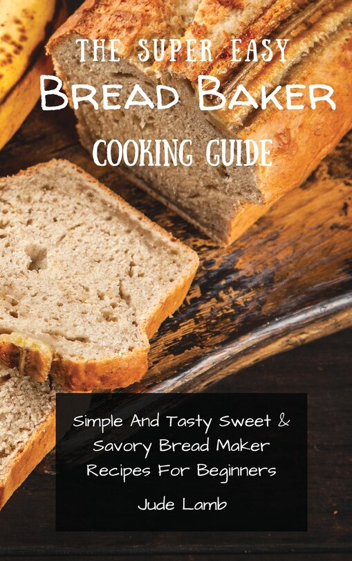 Couverture_The Super Easy Bread Baker Cooking Guide