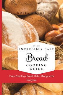Front cover_The Incredibly Easy Bread Cooking Guide