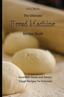 Front cover_The Ultimate Bread Machine Recipe Book
