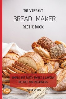 Front cover_The Vibrant Bread Maker Recipe Book