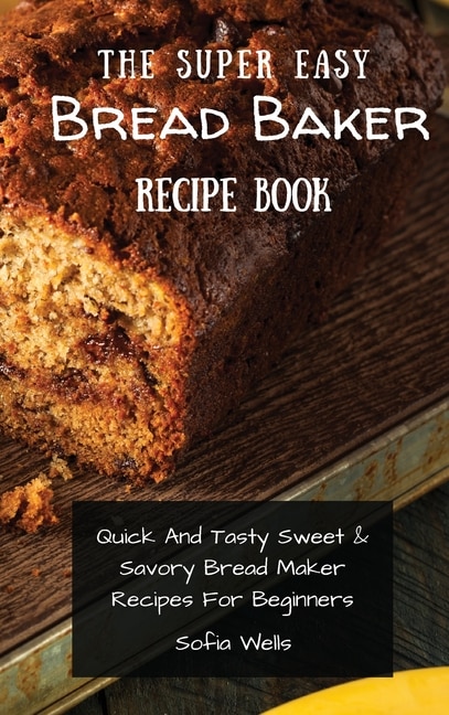 Front cover_The Super Easy Bread Baker Recipe Book