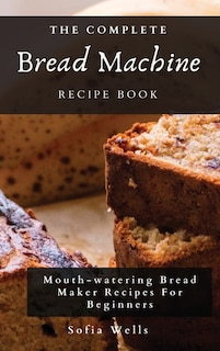 Front cover_The Complete Bread Machine Recipe Book