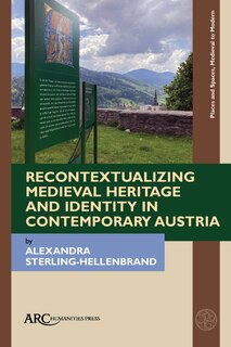 Couverture_Recontextualizing Medieval Heritage and Identity in Contemporary Austria