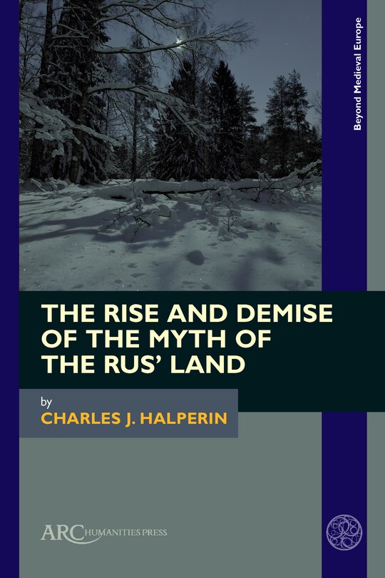 Front cover_The Rise and Demise of the Myth of the Rus’ Land