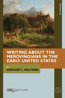 Front cover_Writing about the Merovingians in the Early United States