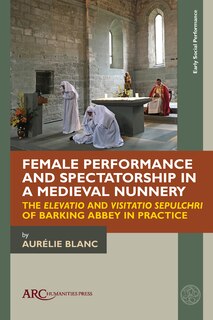 Front cover_Female Performance and Spectatorship in a Medieval Nunnery