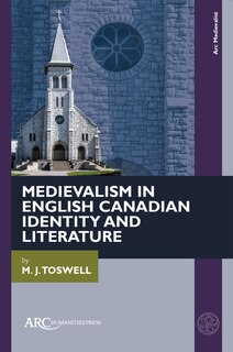 Front cover_Medievalism in English Canadian Identity and Literature