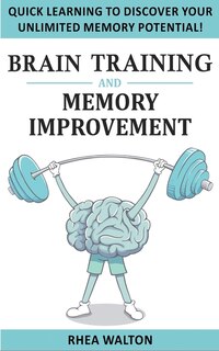 Brain Training And Memory Improvement: Discover Your Unlimited Memory Potential With Accelerated Learning Techniques! Train Your Brain, Im