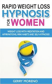 Rapid Weight Loss Hypnosis For Women: Extreme Weight-loss Hypnosis To Stop Emotional Eating! How To Fat Burning And Calorie Blast, Lose W