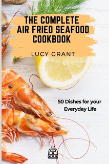 Front cover_The Complete Air Fried Seafood Cookbook