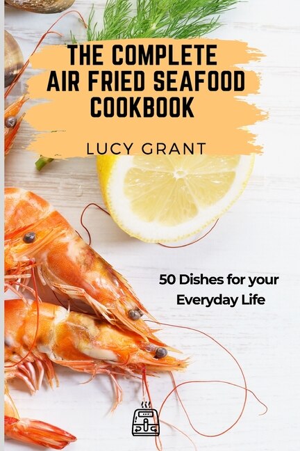 Front cover_The Complete Air Fried Seafood Cookbook